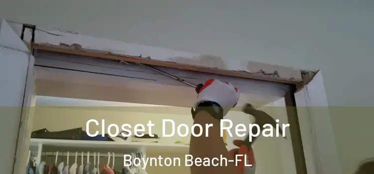 Closet Door Repair Boynton Beach-FL