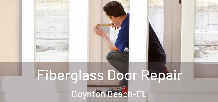 Fiberglass Door Repair Boynton Beach-FL